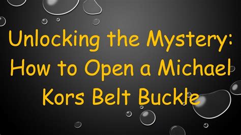 Unlocking the Mystery: How to Open a Michael Kors Belt Buckle